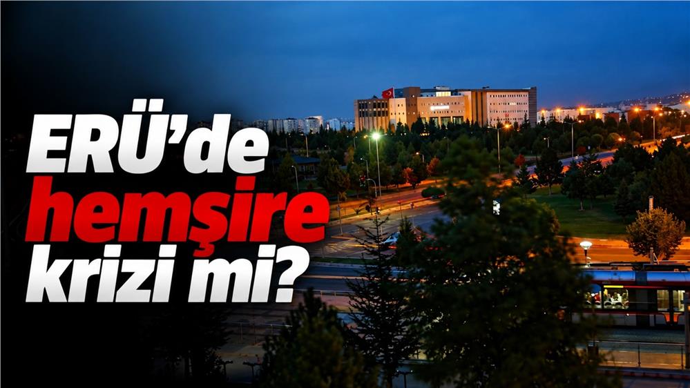 ERÜ’de 150 hemşirelik kadrosunda şaşırtan gelişme! Başvurular neden düşük kaldı?